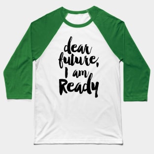 dear future i am ready Baseball T-Shirt